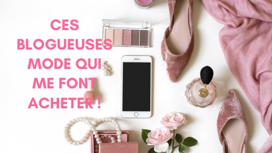 Ces blogueuses mode qui me font acheter !